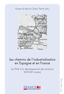 Les chemins de l'industrialisation en Espagne et en France. Les PME et le développement des territoi - Le Bot Florent - Perrin Cédric