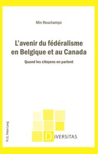 L'avenir du fédéralisme en Belgique et au Canada. Quand les citoyens en parlent - Reuchamps Min