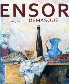 Ensor démasqué - Todts Herwig - Warnant Catherine