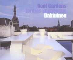 Roof Gardens : Jardins Suspendus : Daktuinen. Edition trilingue anglais-français-néerlandais - Stevens Rudy - De Baeck Philippe - Reijntjes Marc