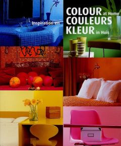 Colour at Home : Inspiration en couleurs : Kleur in Huis - Stevens Rudy - De Baeck Philippe - Reijntjes Marc