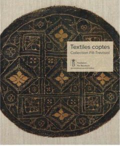 Textiles coptes. Collection Fill-Trevisiol - Trevisiol Robert - Bruwier Marie-Cécile - Calament