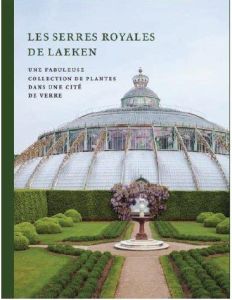 Les serres royales de Laeken - Smets Irene