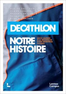 Décathlon Belgium - notre histoire. 3000 leaders à la recherche d'une entreprise vivante - Renier Mathieu