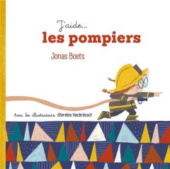 Les pompiers - Boets Jonas - Vandenbosch Annelies - Bolland Jean-