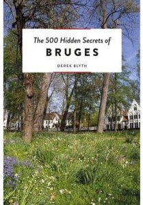 THE 500 HIDDEN SECRETS OF BRUGES - BLYTH, DEREK