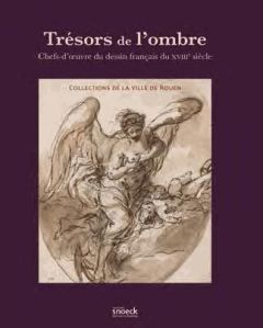 Trésors de l'ombre. Chefs-d'oeuvre du dessin français du XVIIIe siècle, collections de la Ville de R - Bakhuÿs Diederik