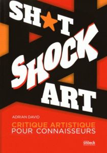 Shitshock Art. Critique artistique pour connaisseurs - David Adrian