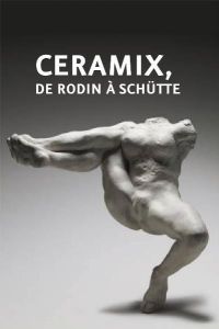 Ceramix. De Rodin à Schütte - Morineau Camille - Pesapane Lucia