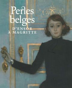 Perles belges. D'Ensor à Magritte - De Smet Johan - Lorm Jan Rudolph de