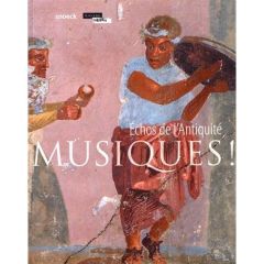 Musiques ! Echos de l'Antiquité - Emerit Sibylle - Guichard Hélène - Jeammet Violain