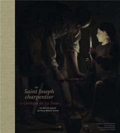 Le Saint Joseph charpentier de Georges de La Tour. Un don au Louvre de Percy Moore Turner - Salmon Dimitri - Cuzin Jean-Pierre - Hoch Philippe