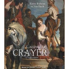 Gaspar de Crayer (1584-1669). Entre Rubens et Van Dyck - Vézilier-Dussart Sandrine - Merle du Bourg Alexis