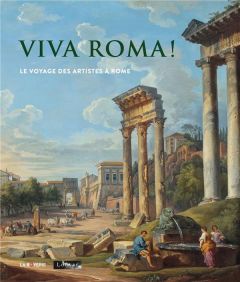 Viva roma ! Le voyage des artistes à Rome - Pomarède Vincent