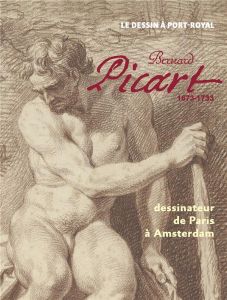 Bernard Picart (1673-1733). Dessinateur de Paris à Amsterdam - Dury Corentin