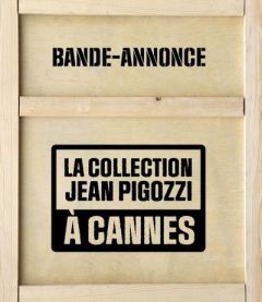 Bande-annonce. La collection Pigozzi à Cannes, Edition bilingue français-anglais - Van Bost Philip - Powys Juliet - Lisnard David