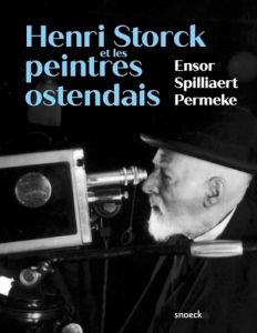 Henri Storck et les peintres ostendais. Ensor, Spilliaert et Permeke - Vanslambrouck Patrick - Servais Raoul