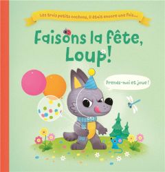 Faisons la fête, Loup ! Les trois petits cochons, il était encore une fois… - Harman Julie - Tkach Alena