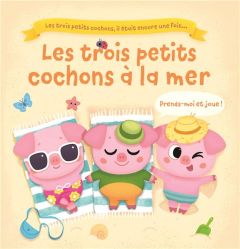 Les 3 petits cochons à la mer - Harman Julie - Tkach Alena