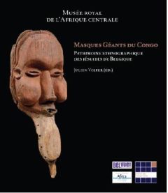 Masques géants du Congo. Patrimoine ethnographique des jésuites de Belgique - Volper Julien