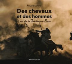 Des chevaux et des hommes. L'art de la Tbourida au Maroc - Laroui Fouad