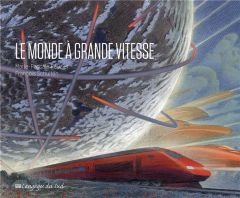 Le monde à grande vitesse - Rauzier Marie-Pascale - Schuiten François - Loubin