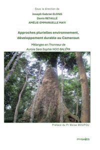 Approches plurielles environnement, développement durable au Cameroun. Mélanges en l'honneur de Auro - Elong Joseph Gabriel - Retaillé Denis - Mayi Améli