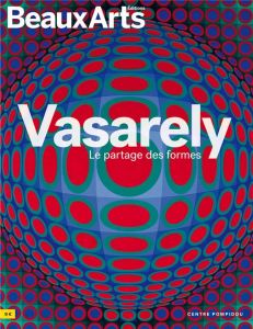 Vasarely, le partage des formes. Centre Pompidou - Pommereau Claude - Lequeux Emmanuelle - Mari Pauli