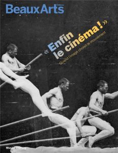 Enfin le cinéma ! Quand l'image choisit le mouvement - Albera François - Bindé Joséphine - Chaizemartin J