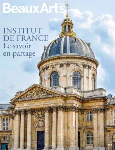 Institut de France. Le savoir en partage - Pommereau Claude