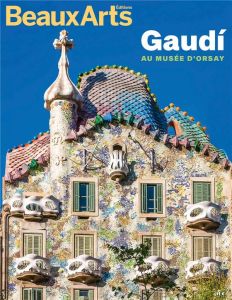 Gaudi. Au musée d'Orsay - Arnau Mathilde - Bretault Géraldine - Dillmann Mat