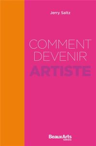 Comment devenir artiste - Saltz Jerry - Lecoq Noémie