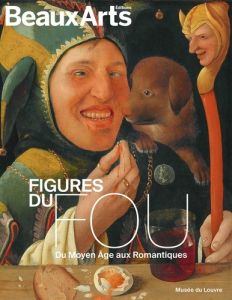 Figures du fou. Du Moyen-Age aux Romantiques - Antoine-König Elisabeth - Le Pogam Pierre-Yves