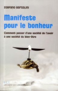 Manifeste pour le bonheur. Comment passer d'une société de l'avoir à une société du bien être - Bartolini Stefano - Schelstraete Etienne