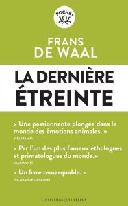 La dernière étreinte. Le monde fabuleux des émotions animales... et ce qu'il révèle de nous - Waal Frans de - Dutheil de La Rochère Cécile