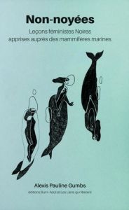 Non-noyées. Leçons féministes Noires apprises auprès des mammifères marines - Gumbs Alexis Pauline - Mihindou Maya - Oberty Mabe