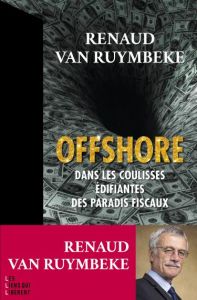 Offshore. Dans les coulisses édifiantes des paradis fiscaux - Van Ruymbeke Renaud - Boisbouvier Christophe