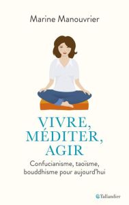 Vivre, méditer, agir - Manouvrier Marine