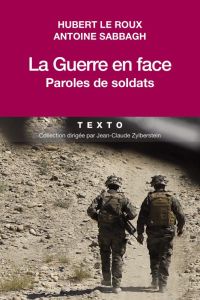 La guerre en face. Paroles de soldats - Le Roux Hubert - Sabbagh Antoine