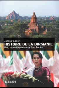 Histoire de la Birmanie / Des rois de Pagan à Aung San Suu Kyi - Sfeir Antoine Charif - Leider Jacques