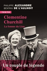 Clementine Churchill. La femme du Lion - Alexandre Philippe - L'Aulnoit Béatrix de