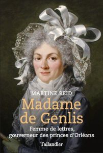 Félicité de Genlis. La pédagogue des Lumières - Reid Martine