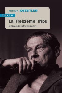 La treizième tribu. L'empire Khazar et son héritage - Koestler Arthur - Fradier Georges - Lambert Gilles