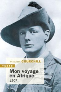 Mon voyage en Afrique. 1907 - Churchill Winston - Guglielmina Pierre