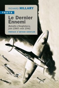 Le dernier ennemi. Bataille d'Angleterre, juin 1940-mai 1941 - Hillary Richard - Koestler Arthur - Jouan René