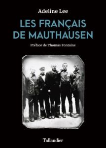 Les français de Mauthausen. Par-delà la foule de leurs noms - Lee Adeline - Fontaine Thomas