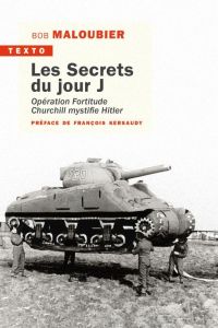 Les secrets du jour J. Opération Fortitude - Churchill mystifie Hitler - Maloubier Bob - Kersaudy François