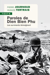 Paroles de Dien Bien Phu. Les survivants témoignent - Journoud Pierre - Tertrais Hugues