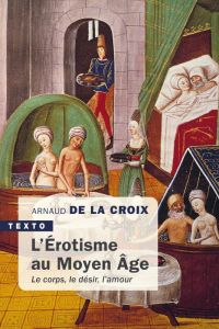 L'érotisme au Moyen Age. Le corps, le désir, l'amour - Arnaud de La Croix