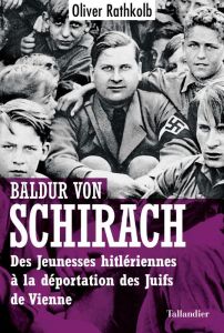 Baldur von Schirach. Des Jeunesses hitlériennes à la déportation des juifs de Vienne - Rathkolb Oliver - Canal Denis-Armand